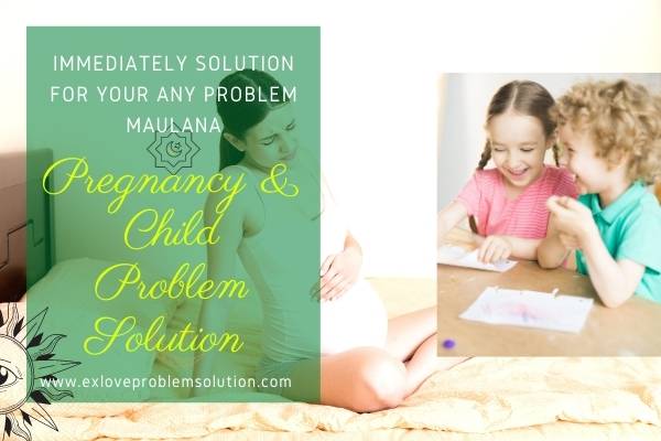 Pregnancy & Child Problem Solution Maulana | Ex Love Problem Solution | India