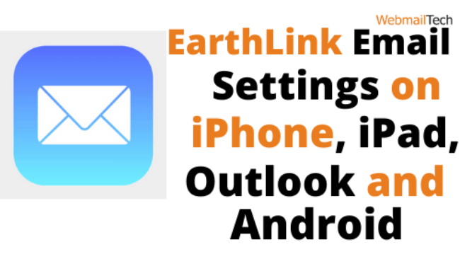 EarthLink Email Settings on iPhone, iPad, Outlook and Android