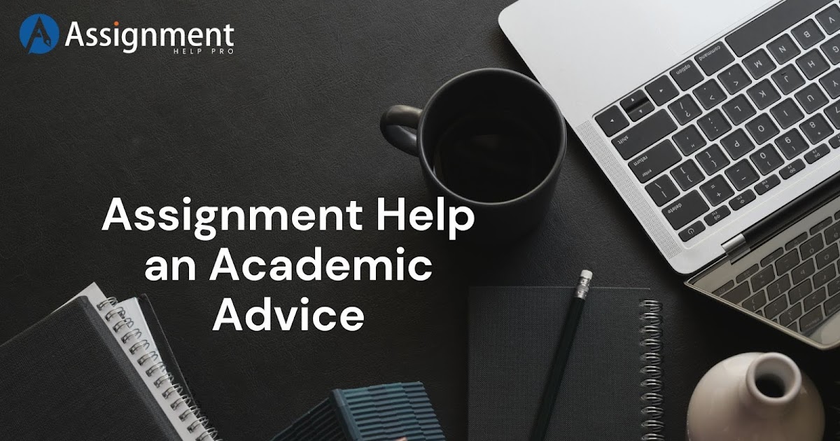 Assignment Help an Academic Advice