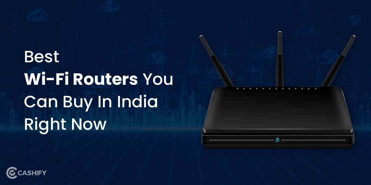 5 Best Wi-Fi Routers You Can Buy In India Right Now December 2022 | Cashify Blog