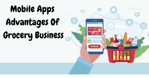 How Grocery App Benefits Stores to Expand Their Business