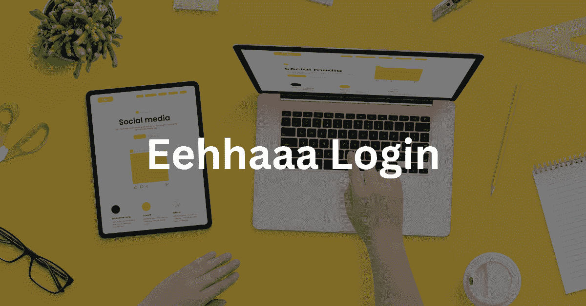 Eehhaaa Login: Step by Step Process and Login Requirements