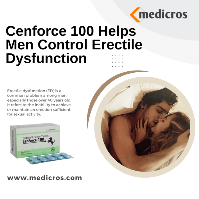 Cenforce 100 Helps Men Control Erectile Dysfunction – MediCros