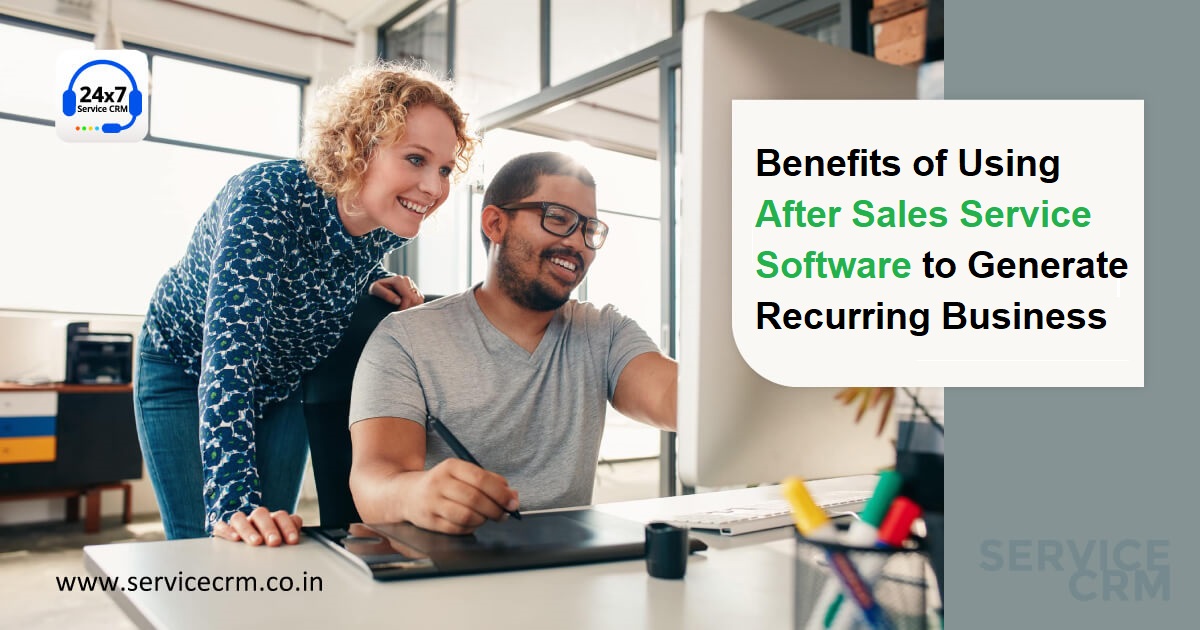 Benefits of Using After Sales Service Software to Generate Recurring Business | ServiceCRM