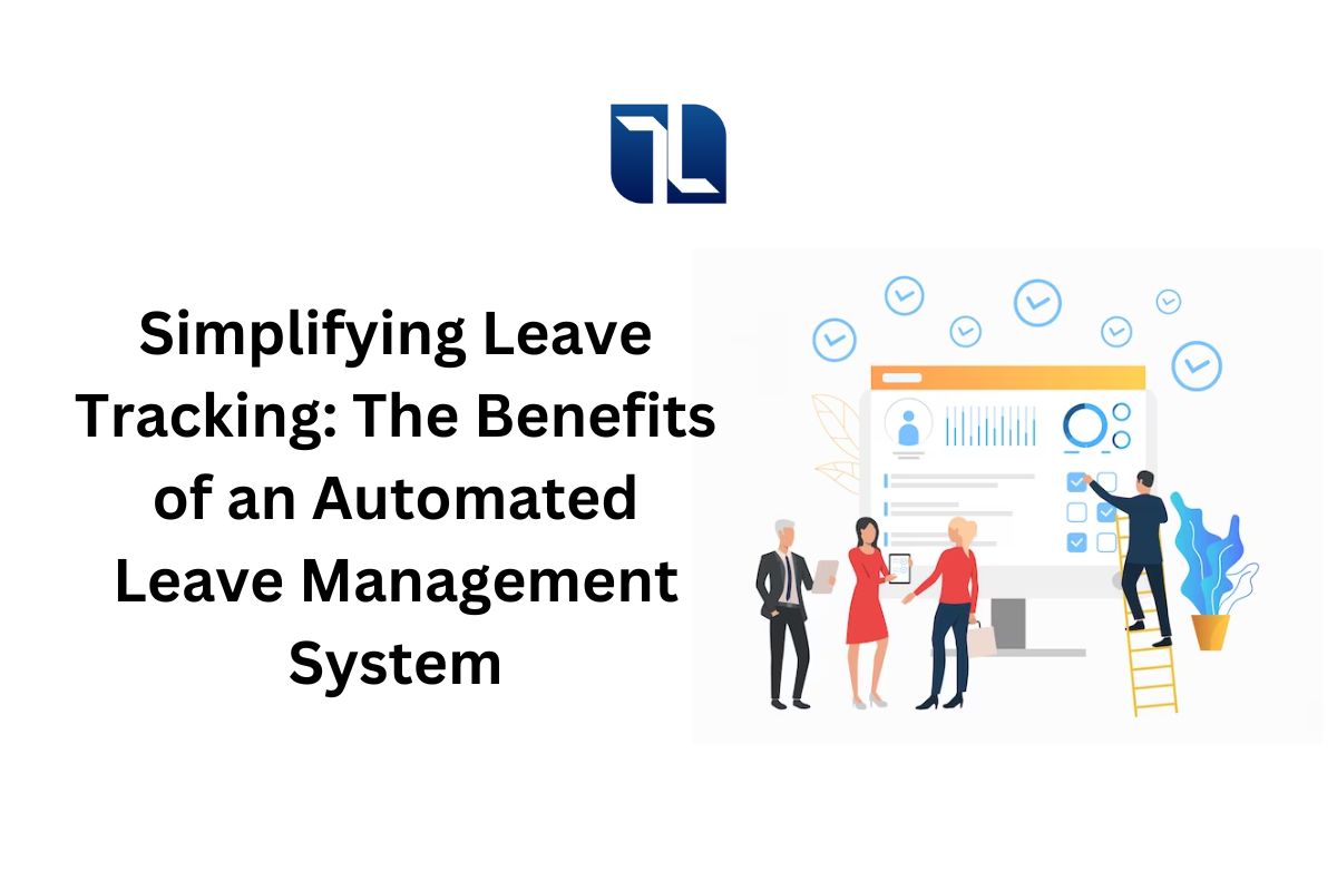 Simplifying Leave Tracking: The Benefits of an Automated Leave Management System