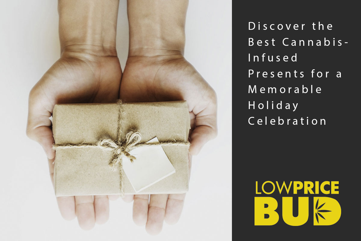 Discover the Best Cannabis-infused Presents for a Memorable Holiday Celebration - Low Price Bud