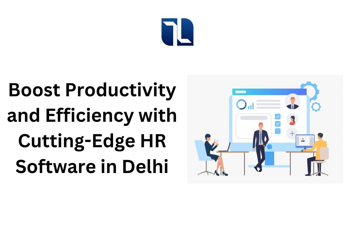 Boost Productivity and Efficiency with Cutting-Edge HR Software in Delhi