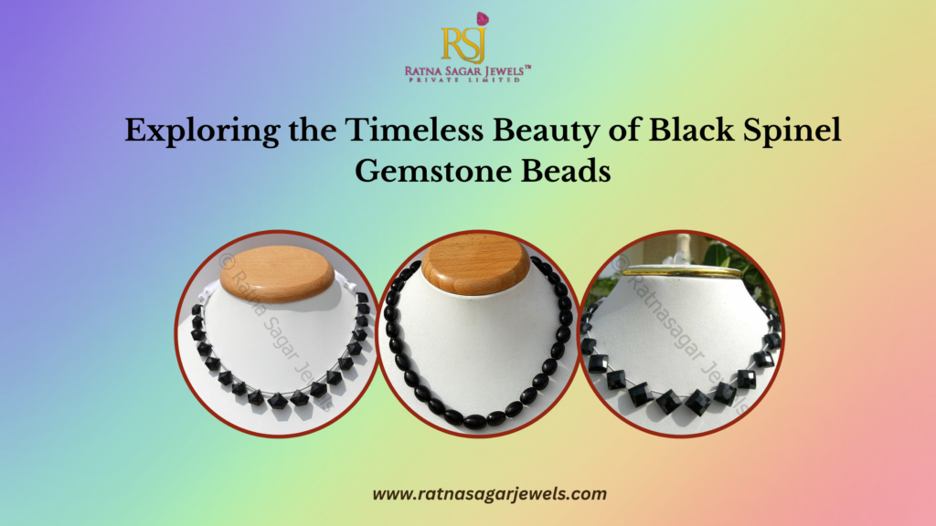 Exploring the Timeless Beauty of Black Spinel Gemstone Beads