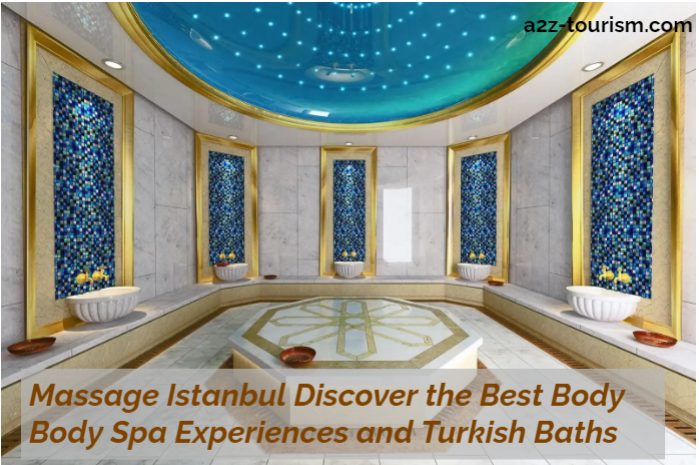Massage Istanbul Discover the Best Body Body Spa Experiences and Turkish Baths
