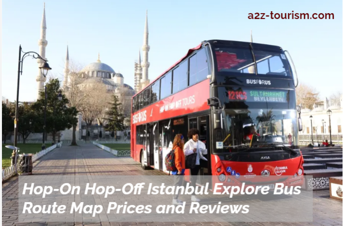 Hop-On Hop-Off Istanbul Explore Bus Route Map Prices and Reviews