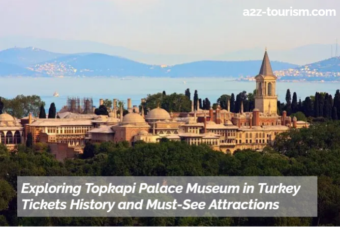 Exploring Topkapi Palace Museum in Turkey Tickets History and Must-See Attractions