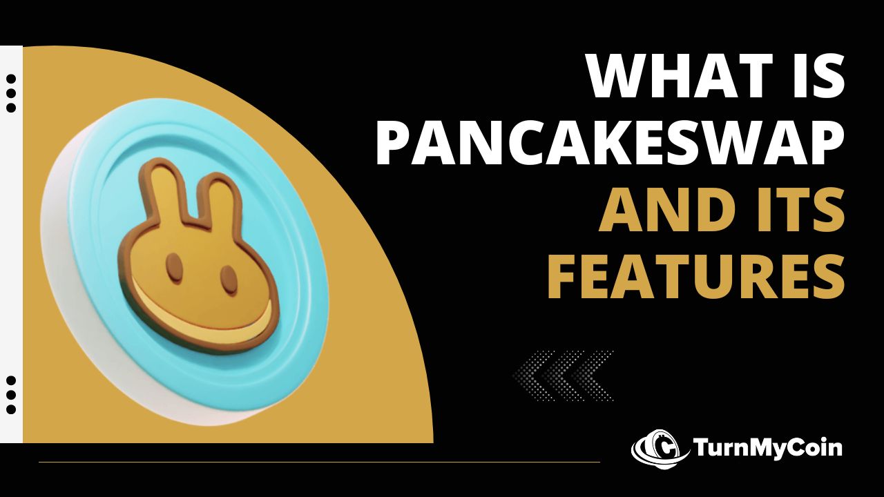 A Simplified 101 Guide On What Is Pancakeswap And Its Features - TurnMyCoin: Crypto assets trading Worldwide - A beginner's guide