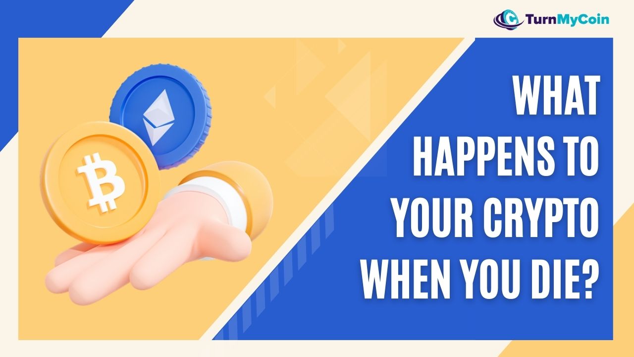 What Happens To Your Crypto When You Die? - TurnMyCoin: Crypto assets trading Worldwide - A beginner's guide