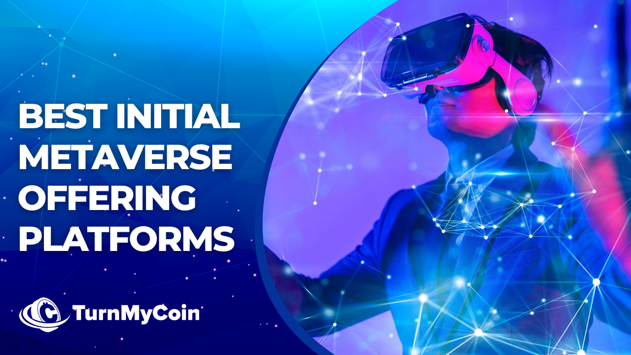 8 Best Initial Metaverse Offering Platforms You Must Know NOW - TurnMyCoin: Crypto assets trading Worldwide - A beginner's guide