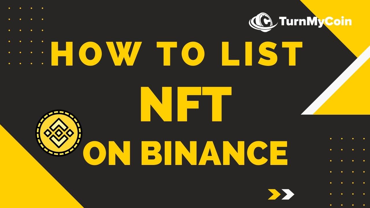 How To List NFT On Binance stress free? - TurnMyCoin: Crypto assets trading Worldwide - A beginner's guide
