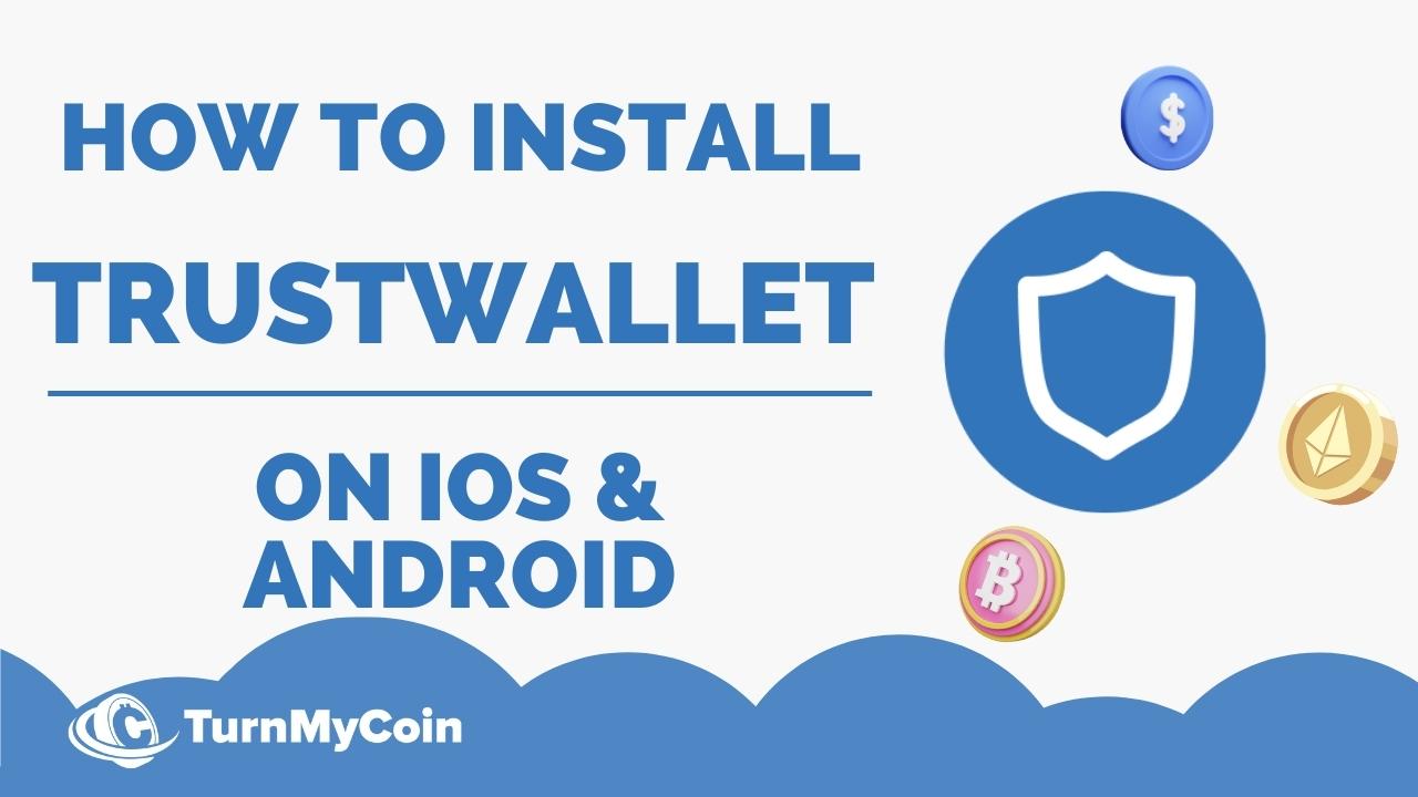 How to Install TrustWallet for iPhone & Android? - TurnMyCoin: Crypto assets trading Worldwide - A beginner's guide