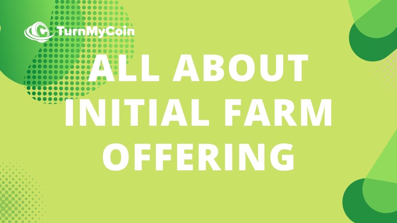 Initial Farm Offering: 6 FAQs To Make Stress Free Investments - TurnMyCoin: Crypto assets trading Worldwide - A beginner's guide