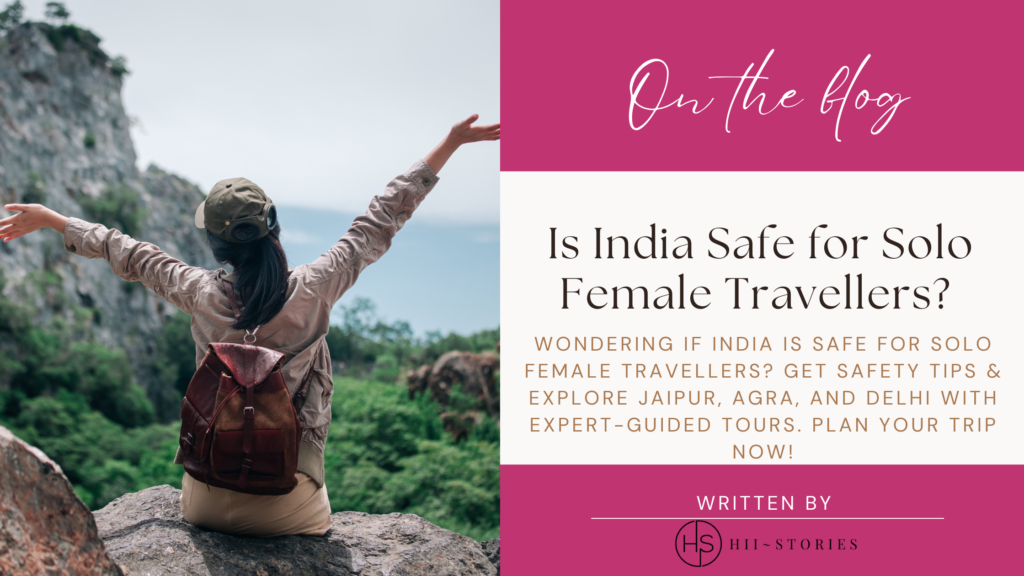 Is India Safe for Solo Female Travellers? Explore & Enjoy!