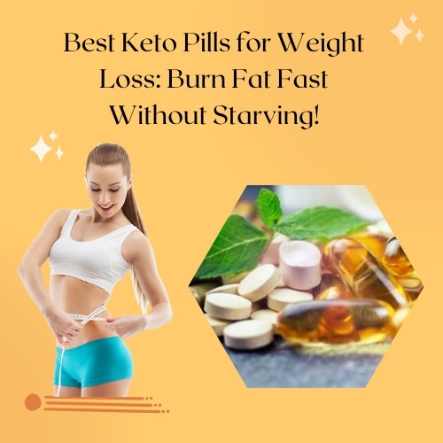 Best Keto Pills for Weight Loss: Burn Fat Fast Without Starving! - Natural Health News