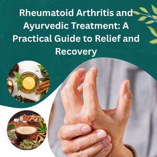Rheumatoid Arthritis and Ayurvedic Treatment: A Practical Guide to Relief and Recovery - Herbal Care Products - Blog