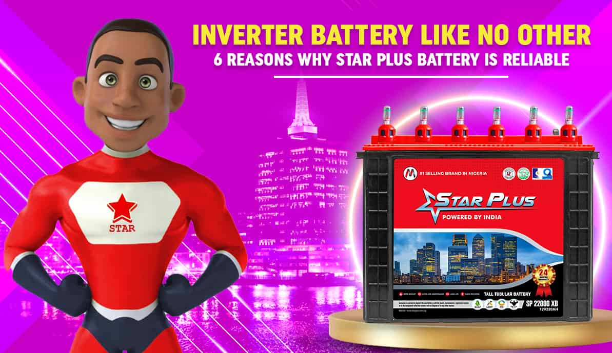 Top 6 reasons Star Plus Battery is so reliable in Nigeria