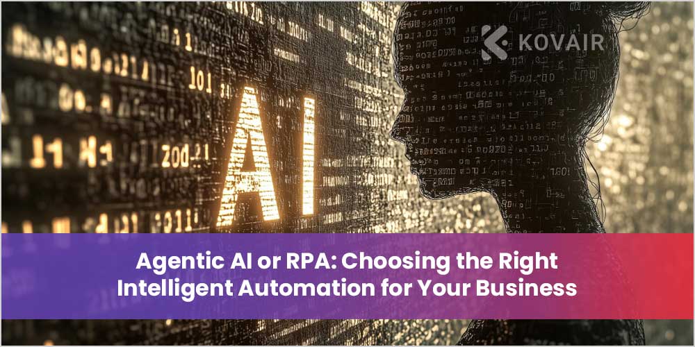 Agentic AI or RPA: Choosing the Right Intelligent Automation- Kovair Blog