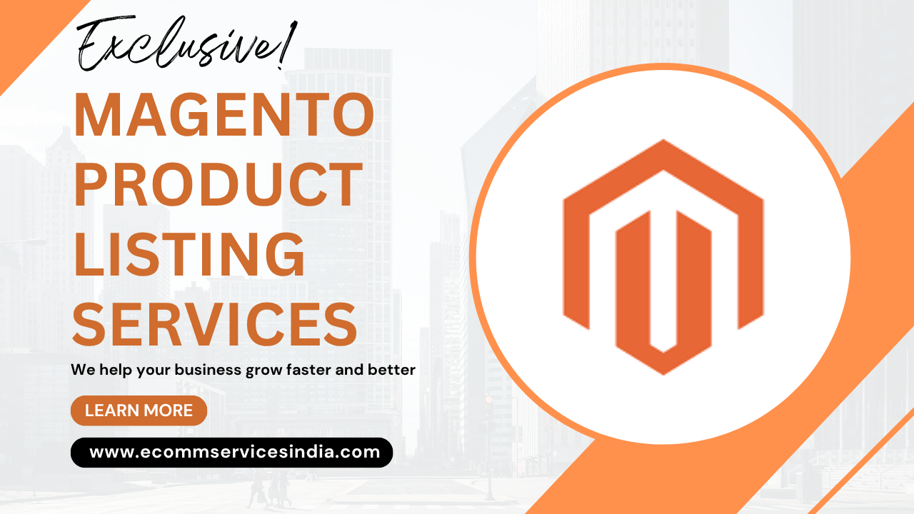Magento Product Listing Services | Boost Sales & Efficiency – Ecomm Services India