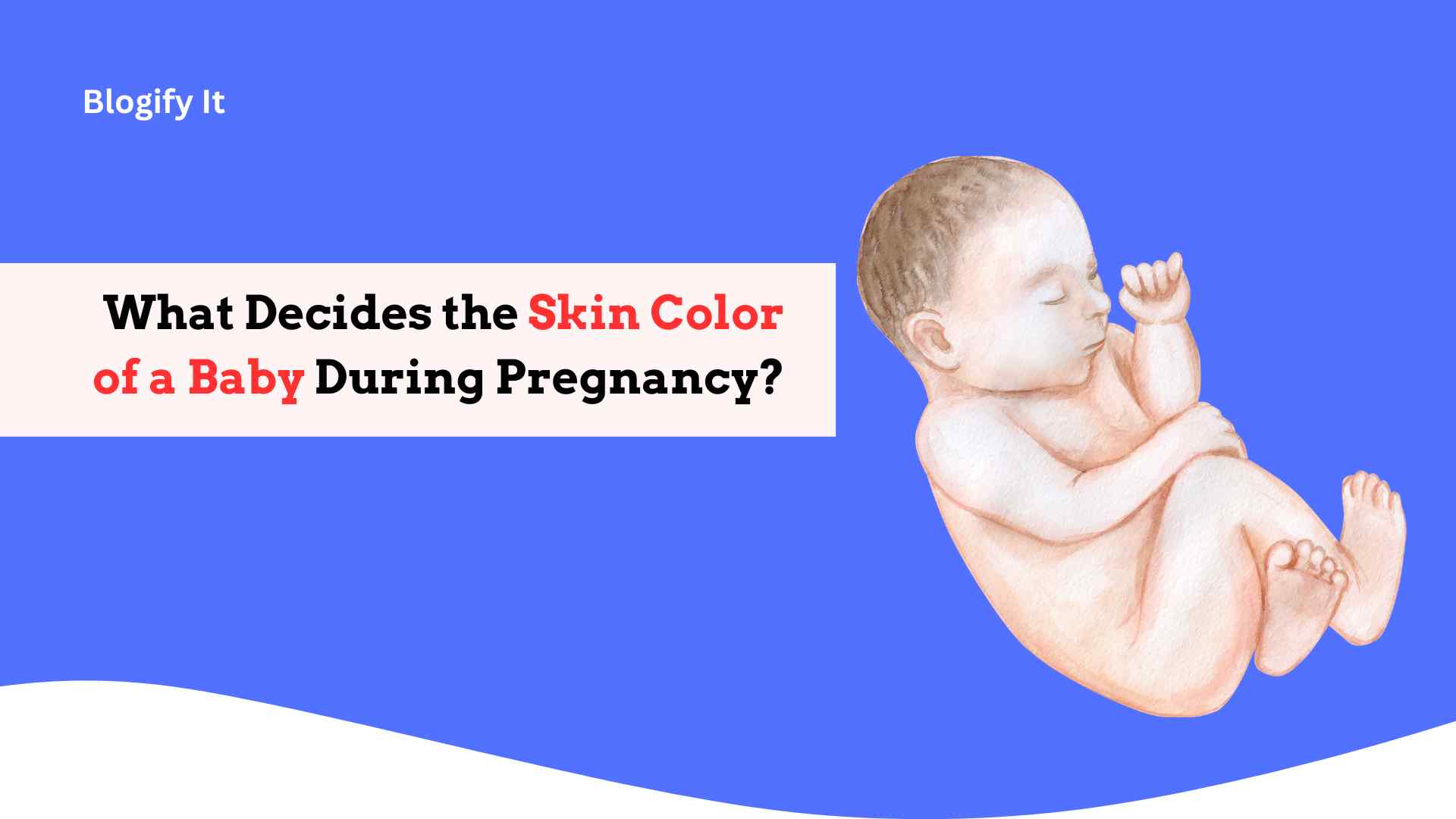 Skin Color of a Baby During Pregnancy: Factors Behind a Fair Skin