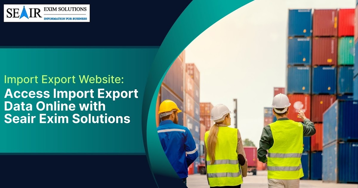Import Export Website: Access Import Export Data Online with Seair Exim Solutions
