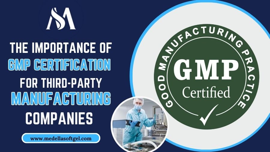 Importance of GMP Certification For Third-Party Manufacturing