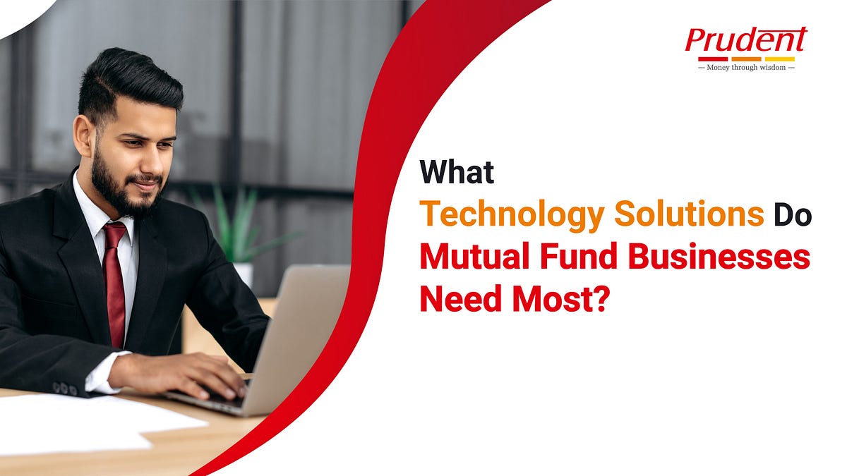 What Technology Solutions Do Mutual Fund Businesses Need Most? | Medium