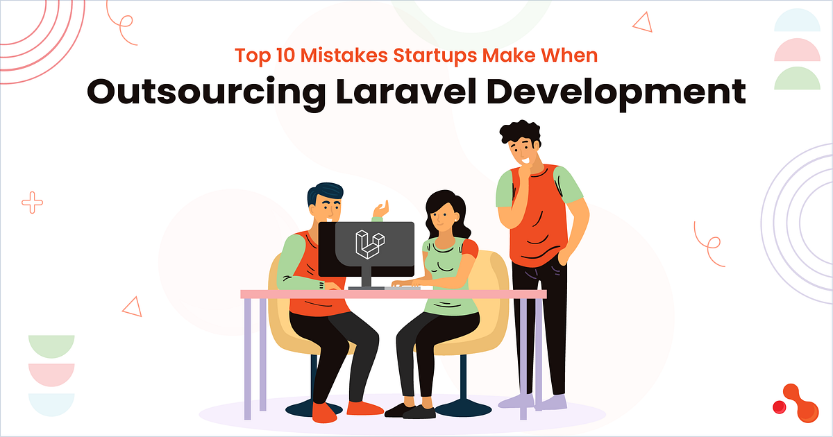 Top 10 Mistakes Startups Make When Outsourcing Laravel Development | by Mukesh Ram | Oct, 2025 | Medium