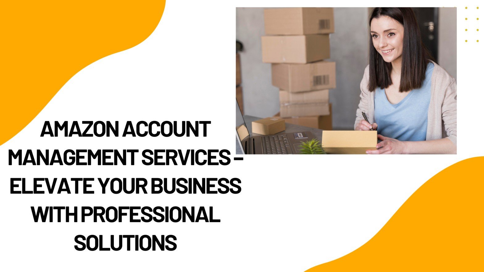 Amazon Account Management Services – Elevate Your Business
