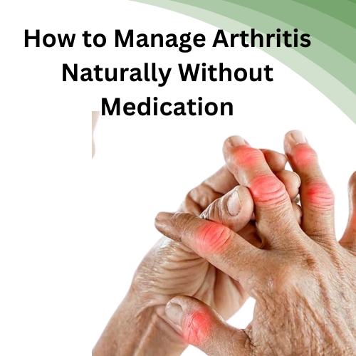 How to Manage Arthritis Naturally Without Medication - Biz DirectoryHub