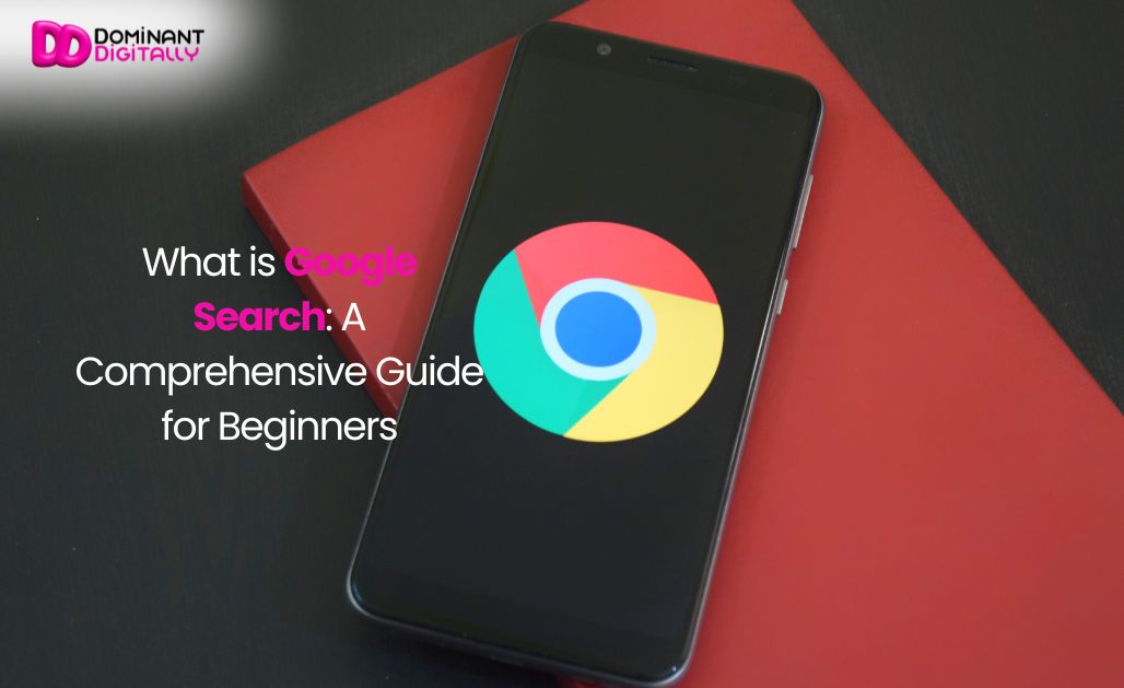 What is Google Search: A Comprehensive Guide for Beginners