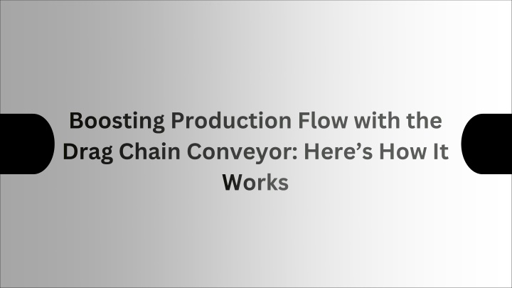 PPT - Boosting Production Flow with the Drag Chain Conveyor Here’s How It Works PowerPoint Presentation - ID:14645513