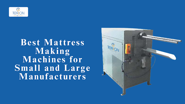 Best Mattress Making Machines for Small and Large Manufacturers