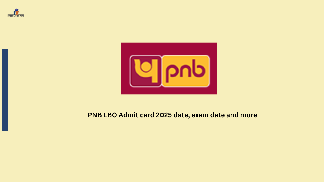 PNB LBO Admit card 2025 date, exam date and more - My Educationwire