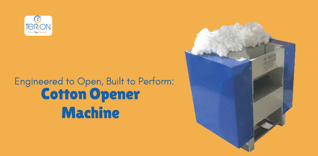 Engineered to Open, Built to Perform: Cotton Opener Machine