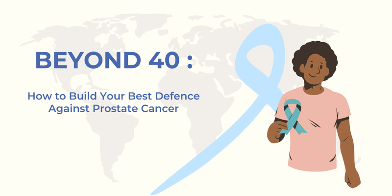 Beyond 40: How to Build Your Best Defence Against Prostate Cancer - Online Pharmacy and Healthcare Tips