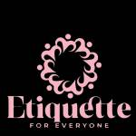 Etiquette For Everyone Everyone Profile Picture