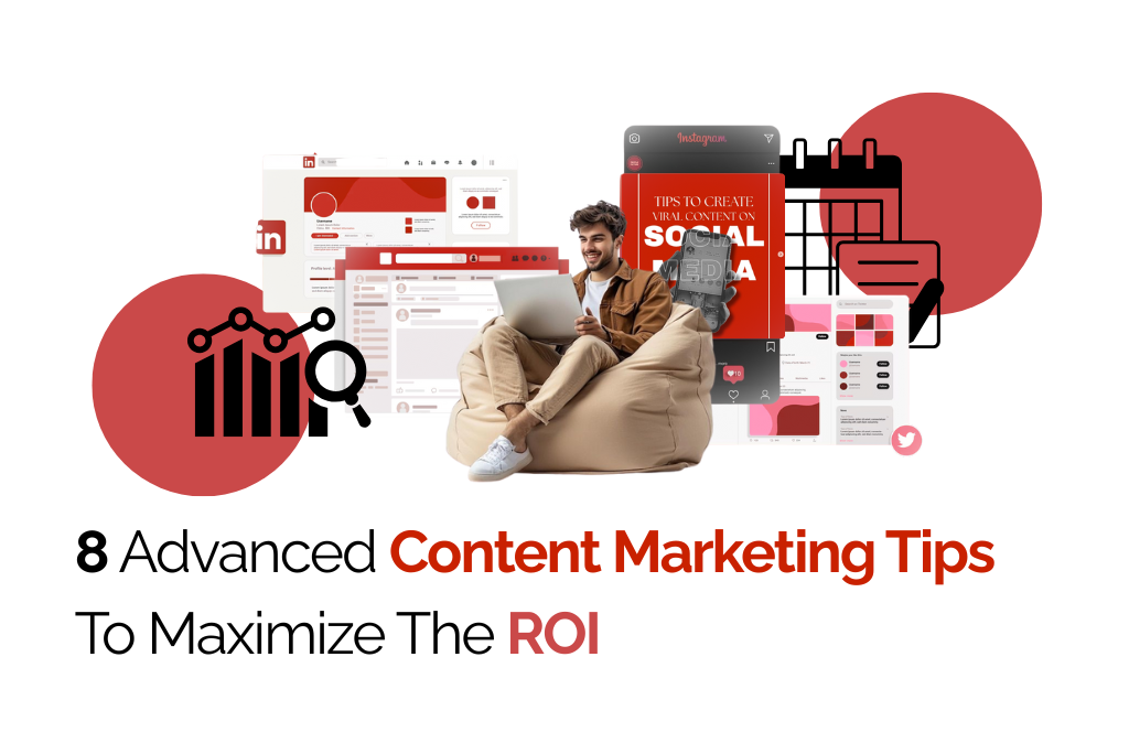 Advanced Content Marketing Tips To Maximize The ROI