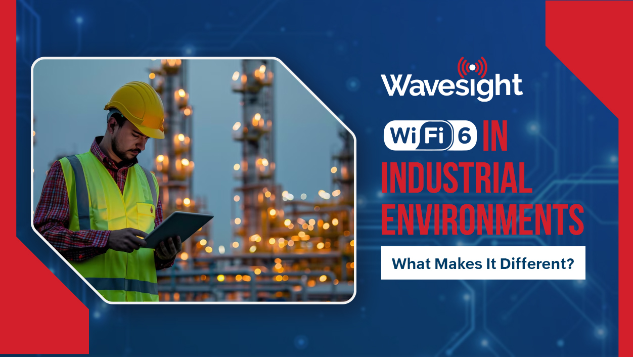 Wi-Fi 6 in Industrial Environments: What Makes It Different -
