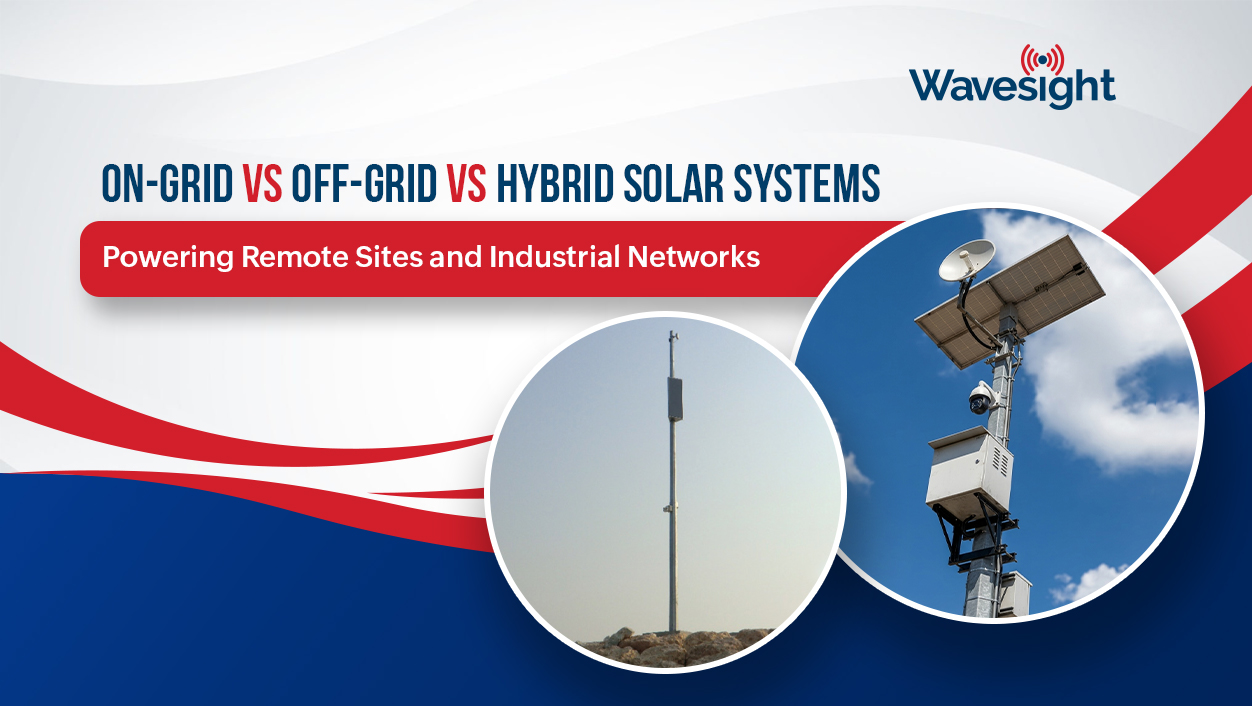 On-Grid vs Off-Grid vs Hybrid Solar Systems: Powering Remote Sites and Industrial Networks -