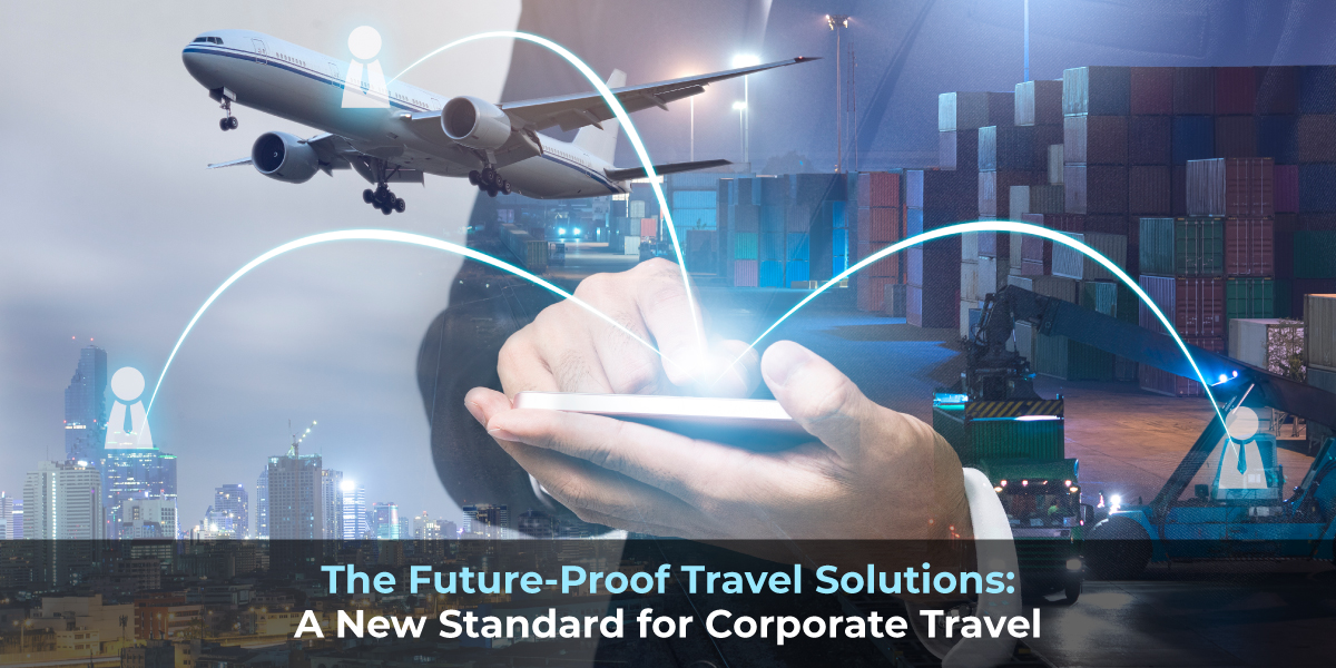 Future-Proof Travel Solutions: Corporate Travel Reinvented