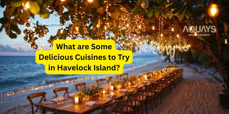 What are Some Delicious Cuisines to Try in Havelock Island?