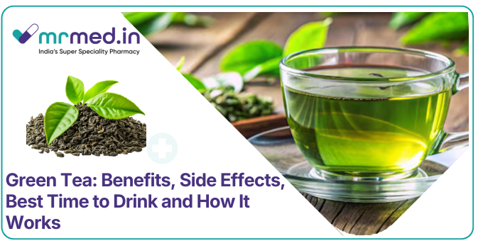 Green Tea Benefits, Side Effects, Best Time to Drink & Daily Intake
