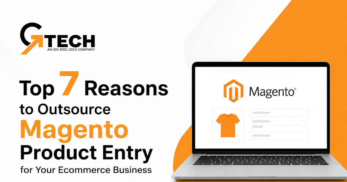 Top 7 Reasons to Outsource Magento Product Entry for Your Ecommerce Business
