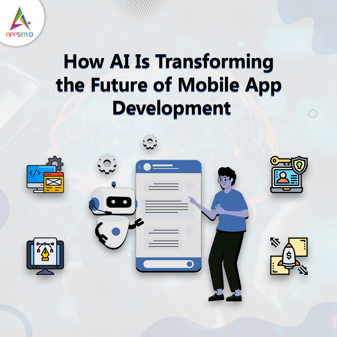 How AI Is Transforming the Future of Mobile App Development | Appsinvo Blog