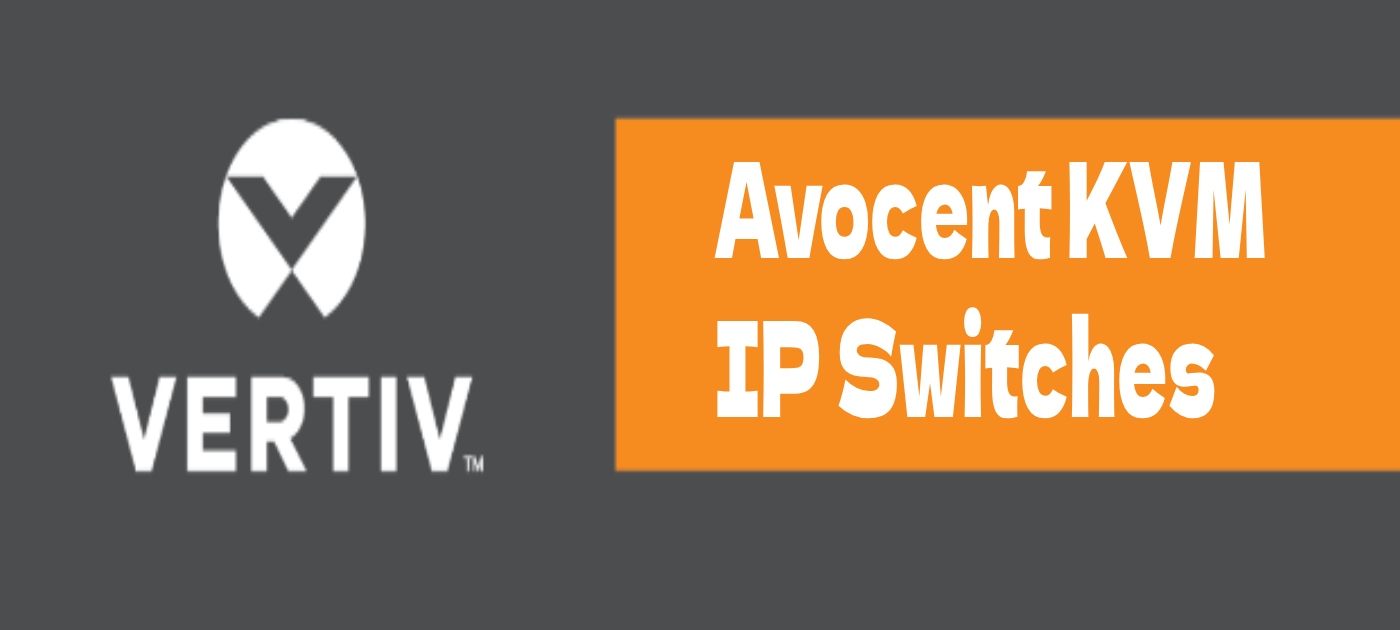 Avocent KVM-over-IP Switches by Vertiv: Elevating Remote Management